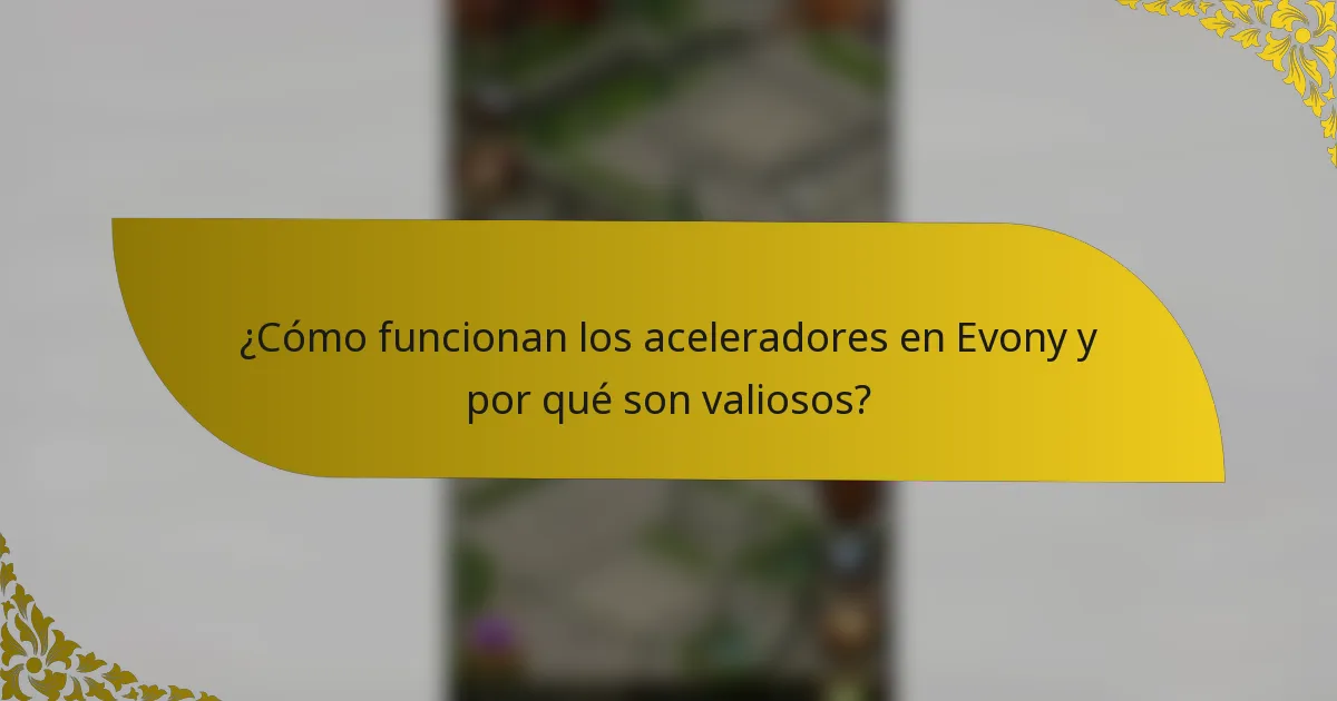 ¿Cómo funcionan los aceleradores en Evony y por qué son valiosos?