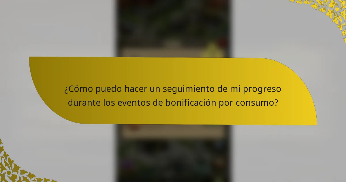 ¿Cómo puedo hacer un seguimiento de mi progreso durante los eventos de bonificación por consumo?