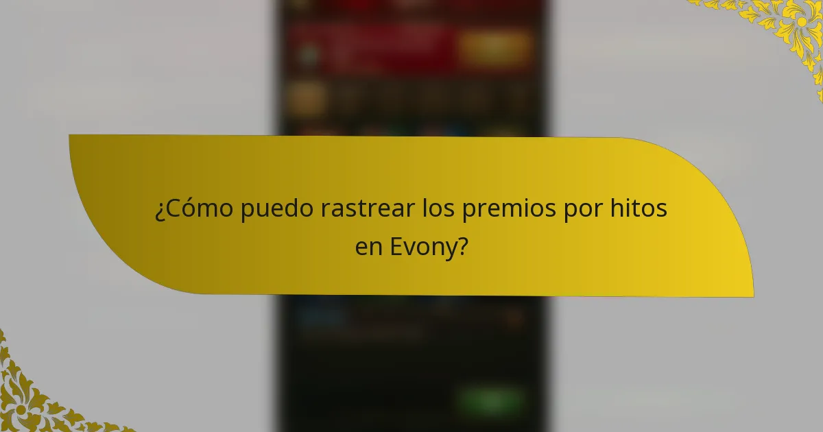 ¿Cómo puedo rastrear los premios por hitos en Evony?