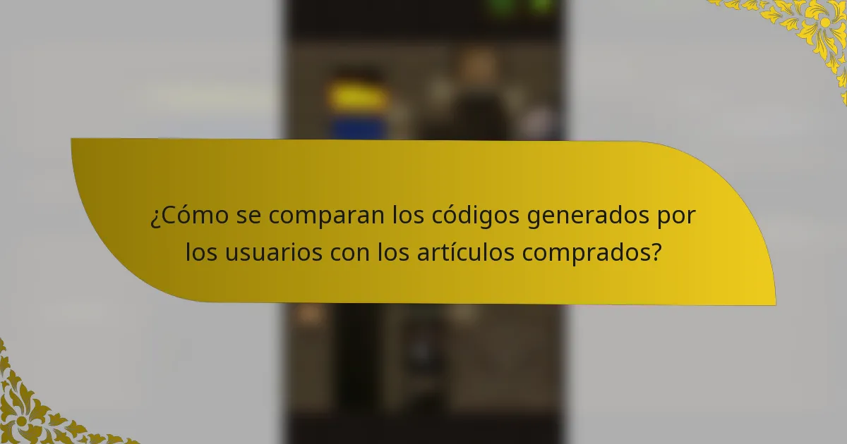 ¿Cómo se comparan los códigos generados por los usuarios con los artículos comprados?
