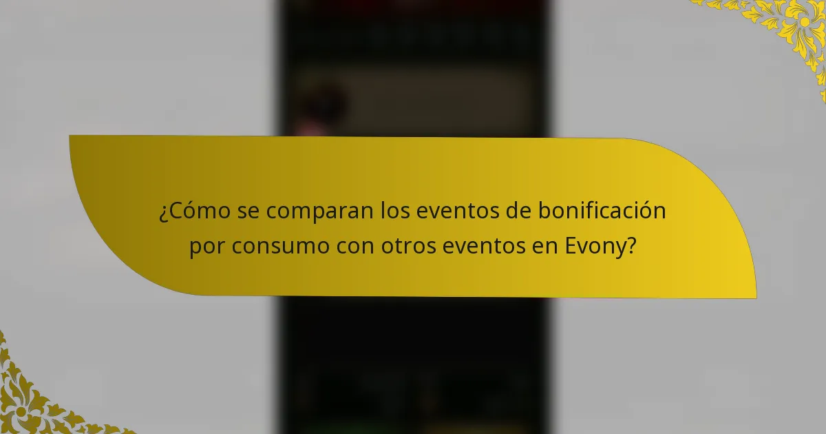 ¿Cómo se comparan los eventos de bonificación por consumo con otros eventos en Evony?