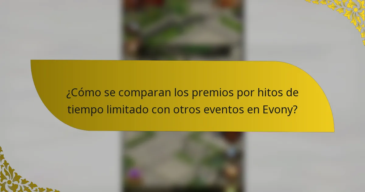 ¿Cómo se comparan los premios por hitos de tiempo limitado con otros eventos en Evony?