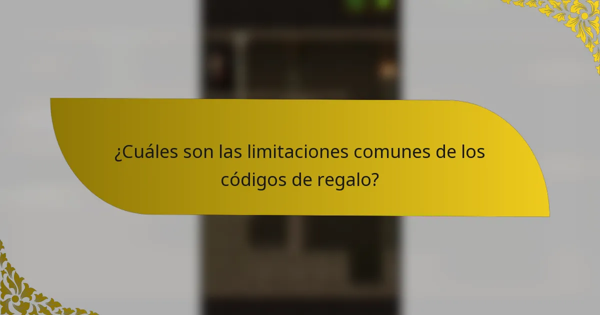 ¿Cuáles son las limitaciones comunes de los códigos de regalo?