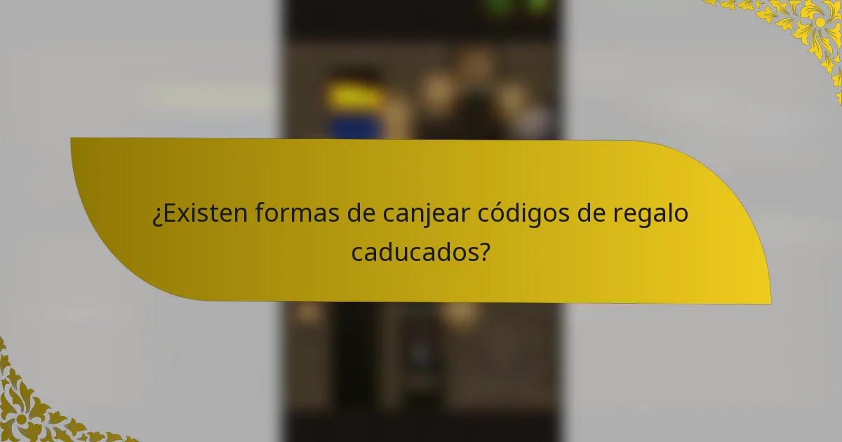 ¿Existen formas de canjear códigos de regalo caducados?