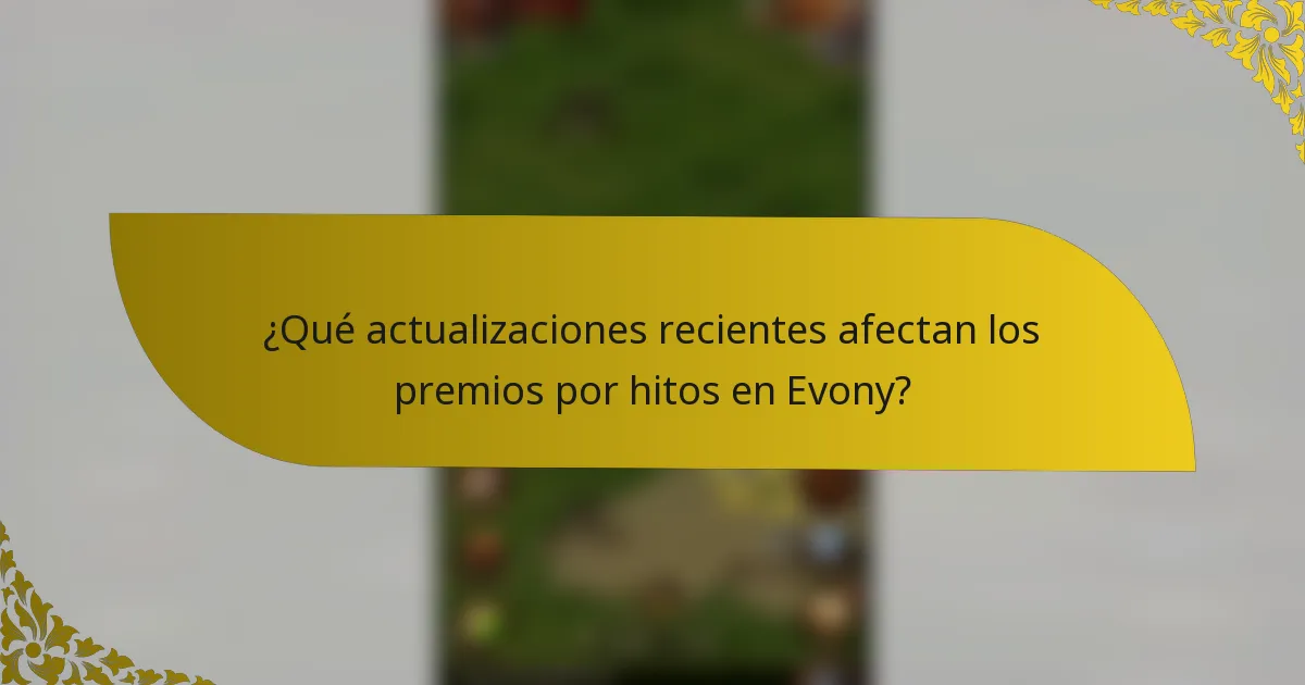 ¿Qué actualizaciones recientes afectan los premios por hitos en Evony?