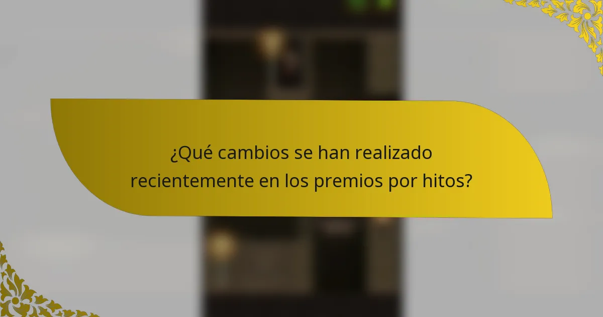¿Qué cambios se han realizado recientemente en los premios por hitos?