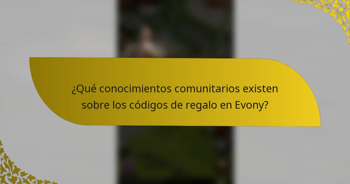 ¿Qué conocimientos comunitarios existen sobre los códigos de regalo en Evony?