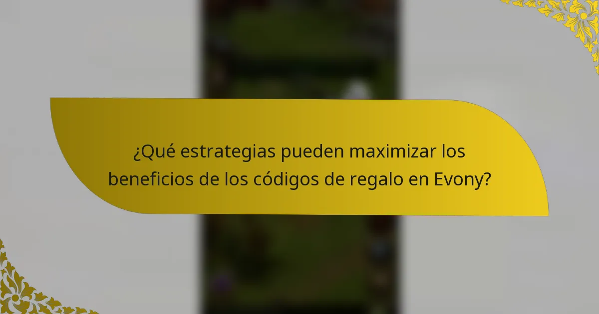¿Qué estrategias pueden maximizar los beneficios de los códigos de regalo en Evony?