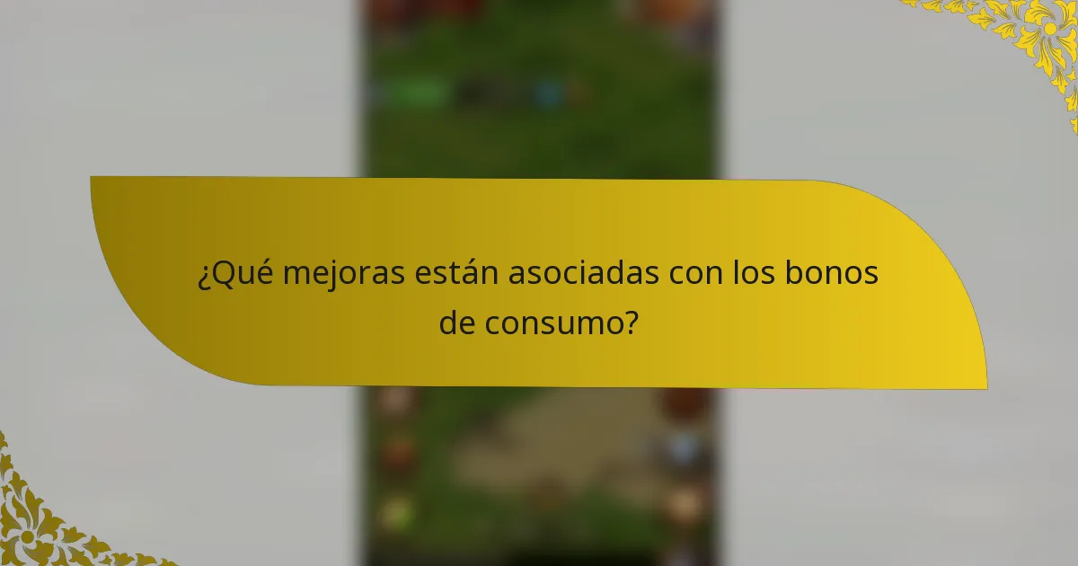 ¿Qué mejoras están asociadas con los bonos de consumo?