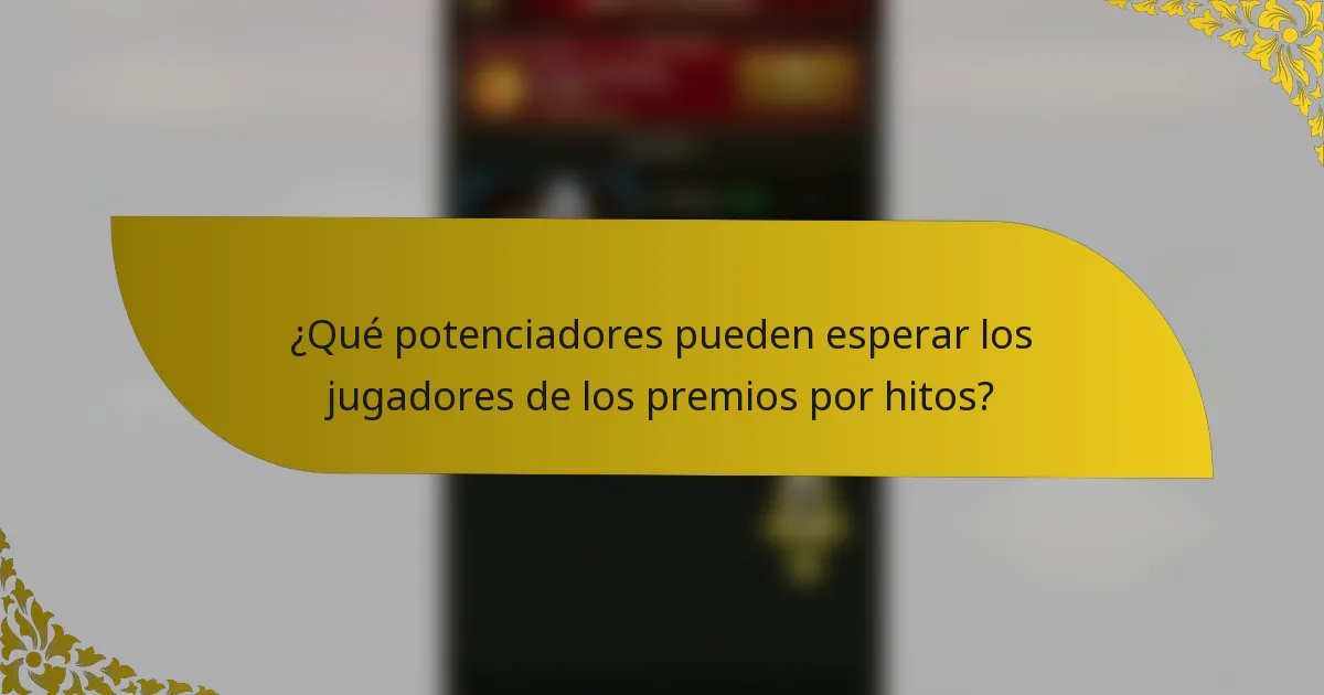 ¿Qué potenciadores pueden esperar los jugadores de los premios por hitos?