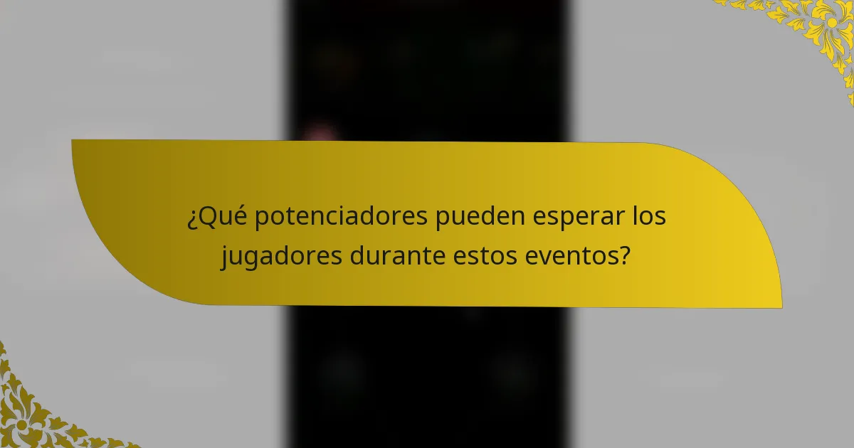 ¿Qué potenciadores pueden esperar los jugadores durante estos eventos?