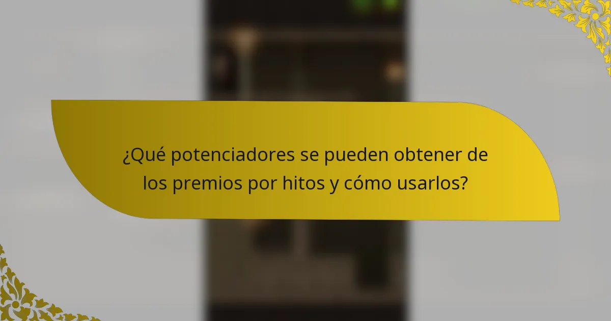 ¿Qué potenciadores se pueden obtener de los premios por hitos y cómo usarlos?