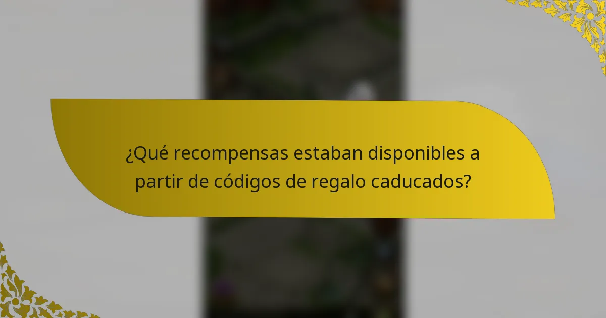 ¿Qué recompensas estaban disponibles a partir de códigos de regalo caducados?