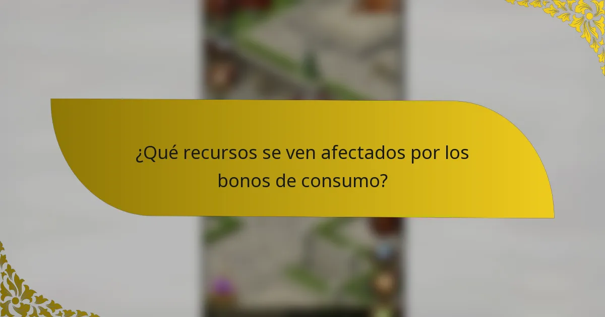 ¿Qué recursos se ven afectados por los bonos de consumo?