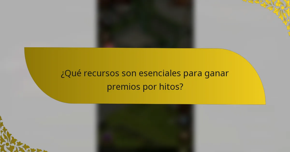 ¿Qué recursos son esenciales para ganar premios por hitos?